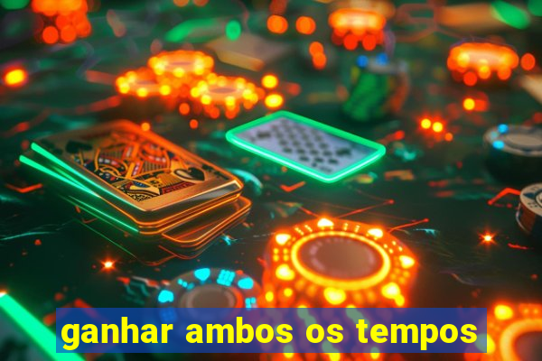 ganhar ambos os tempos